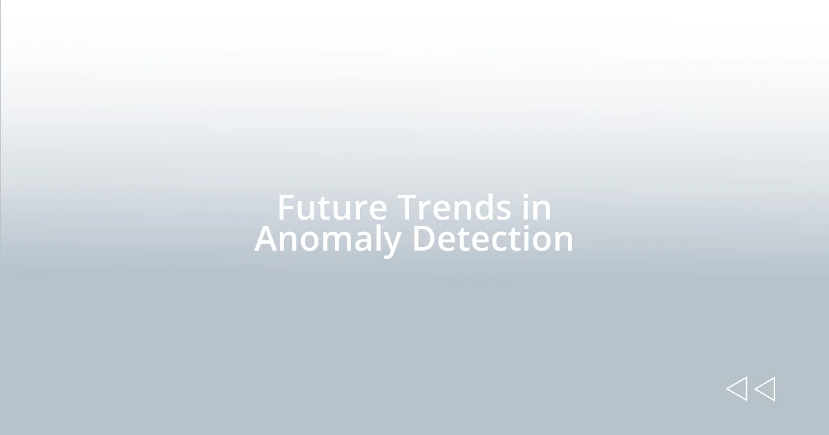 Future Trends in Anomaly Detection