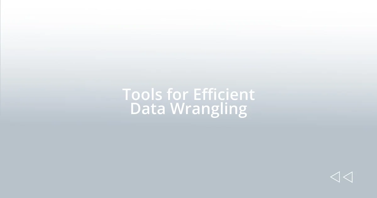 Tools for Efficient Data Wrangling