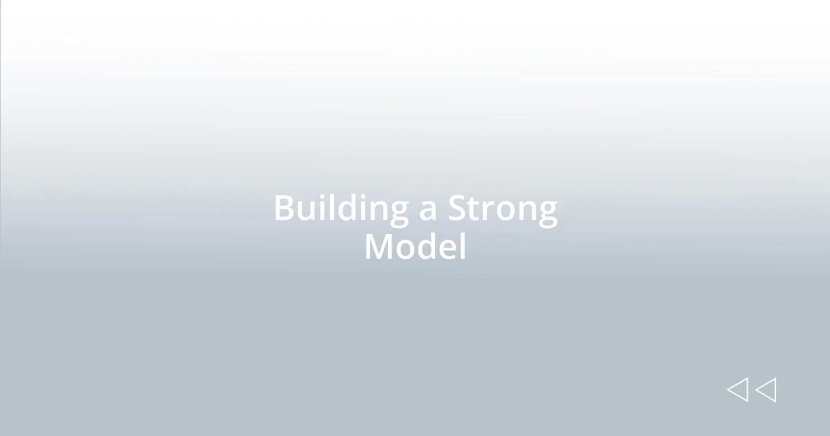 Building a Strong Model