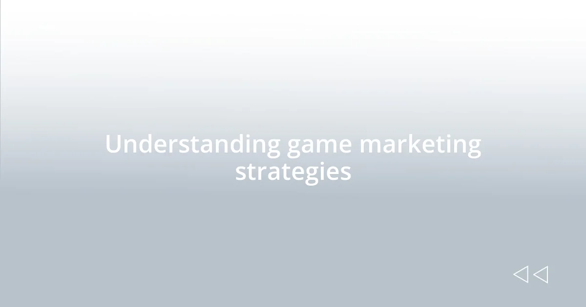 Understanding game marketing strategies
