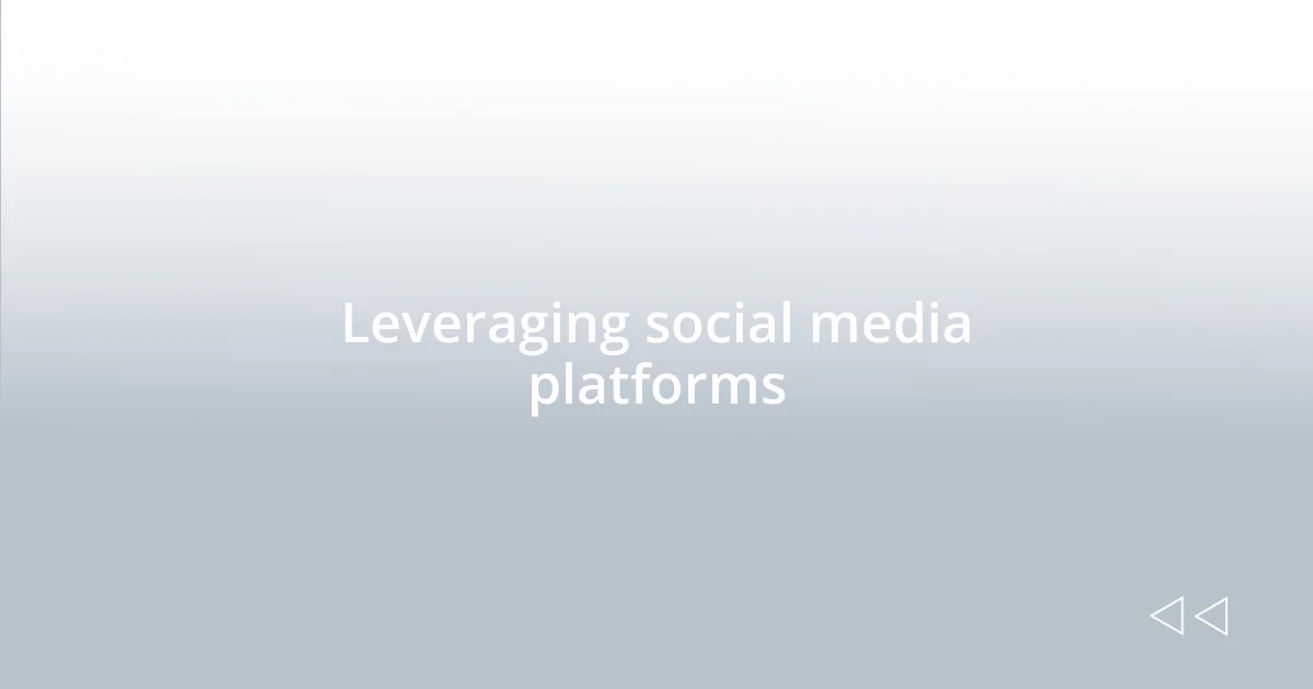 Leveraging social media platforms