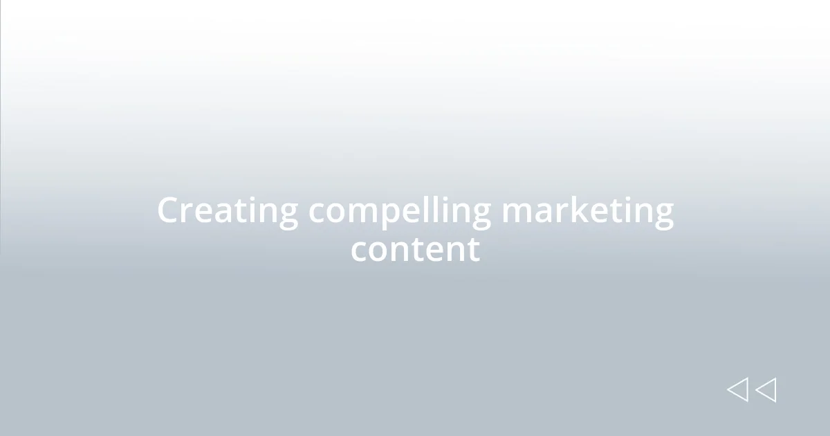 Creating compelling marketing content
