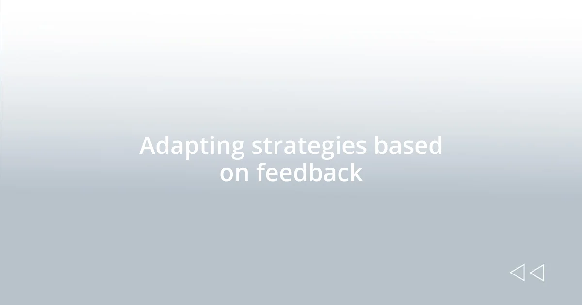 Adapting strategies based on feedback
