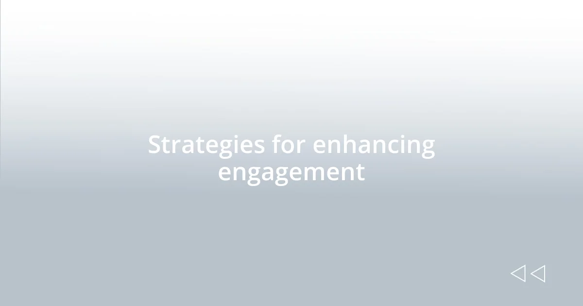 Strategies for enhancing engagement