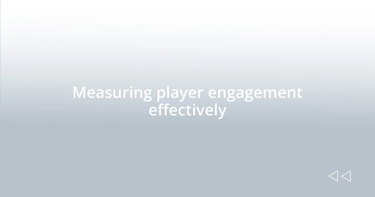 Measuring player engagement effectively