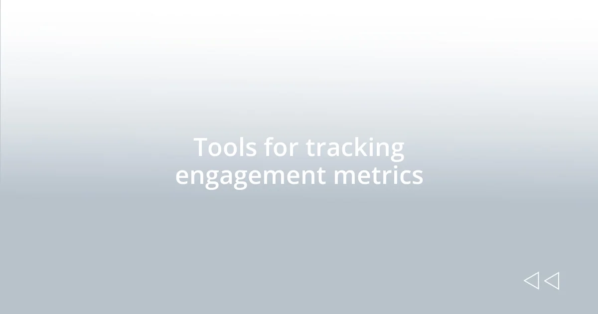 Tools for tracking engagement metrics