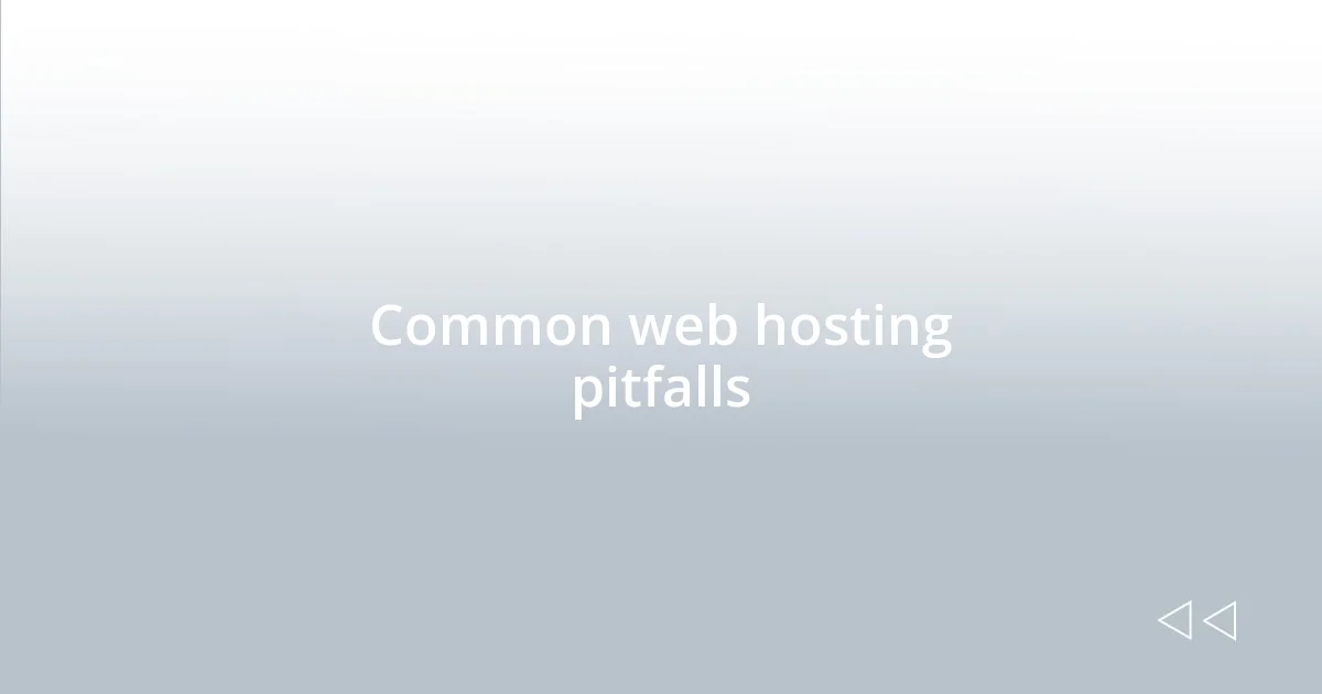 Common web hosting pitfalls