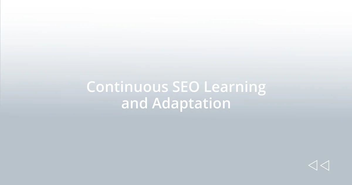 Continuous SEO Learning and Adaptation