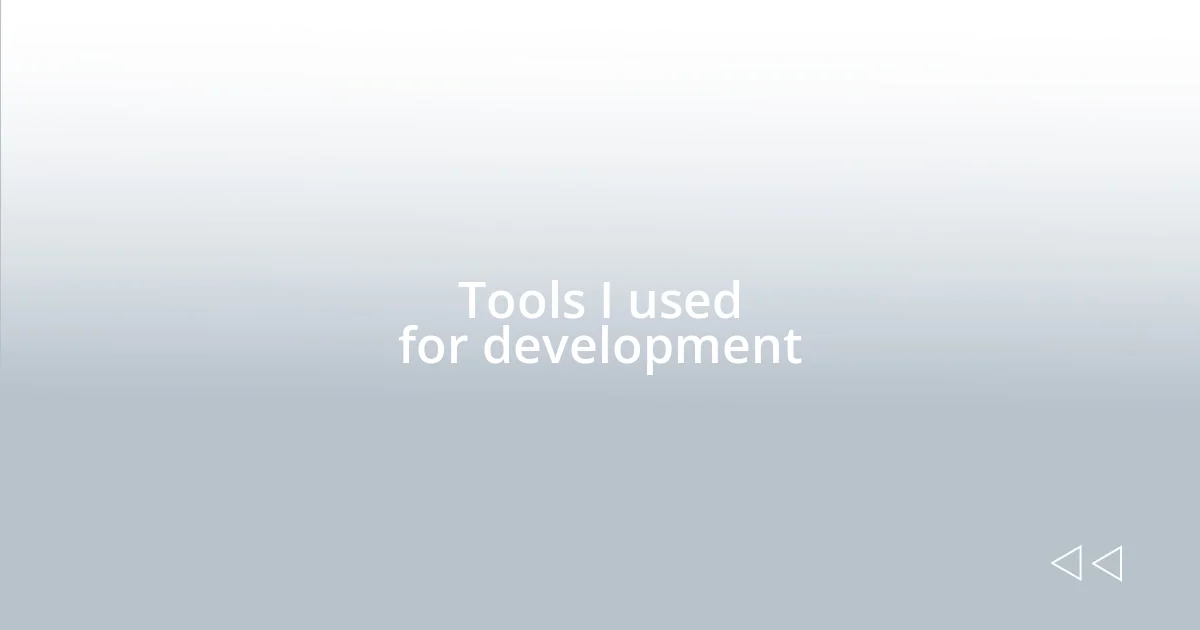 Tools I used for development