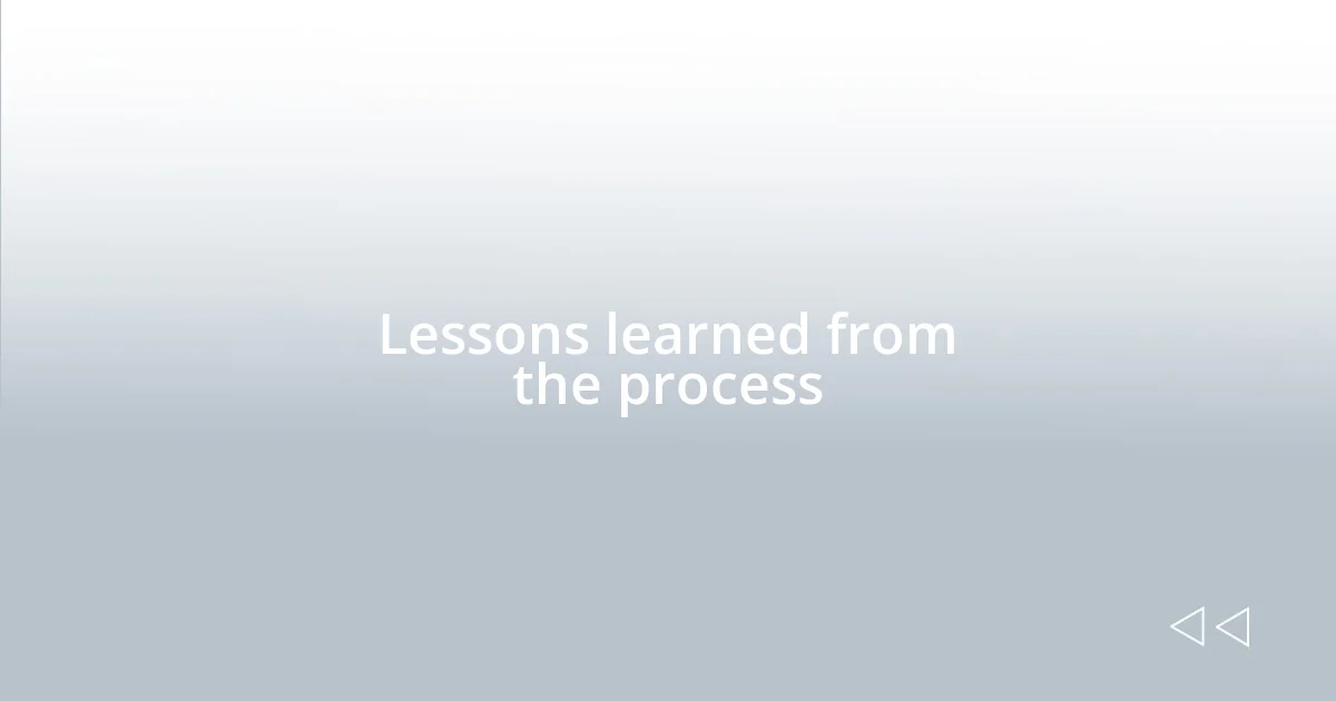 Lessons learned from the process