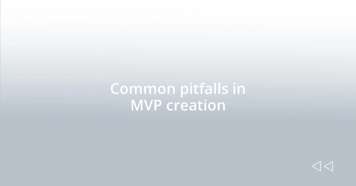 Common pitfalls in MVP creation