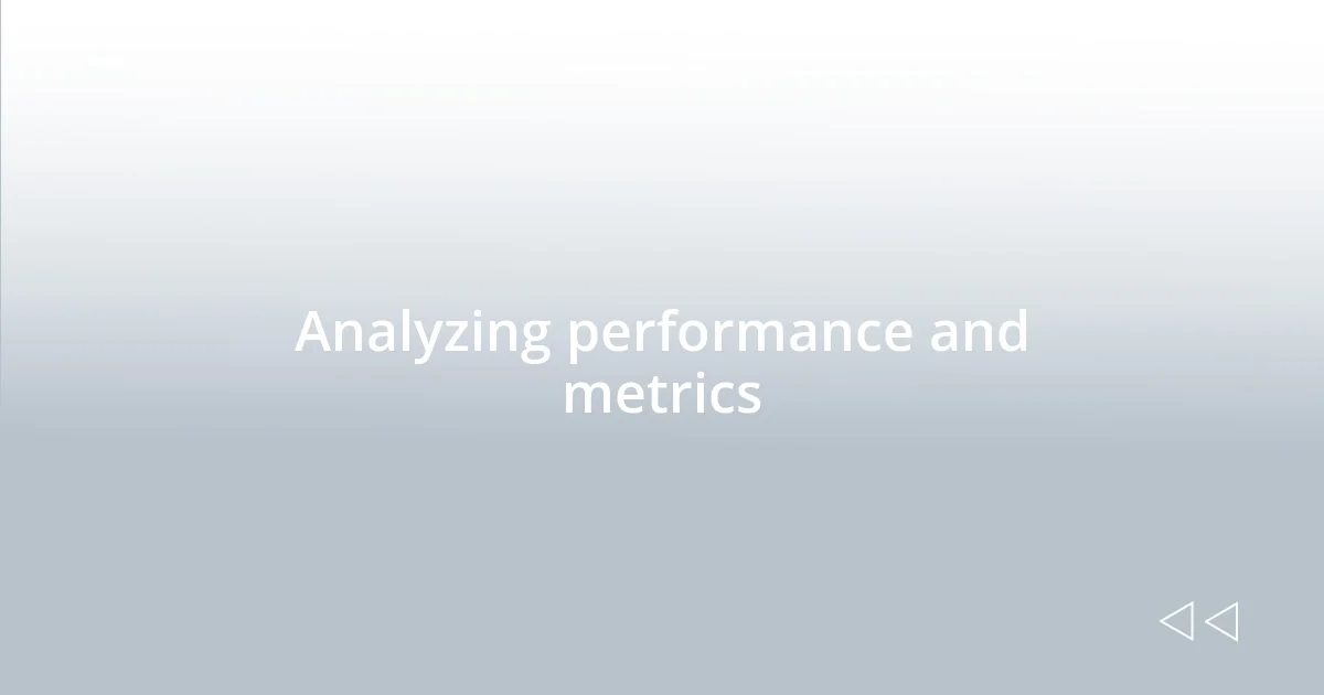 Analyzing performance and metrics