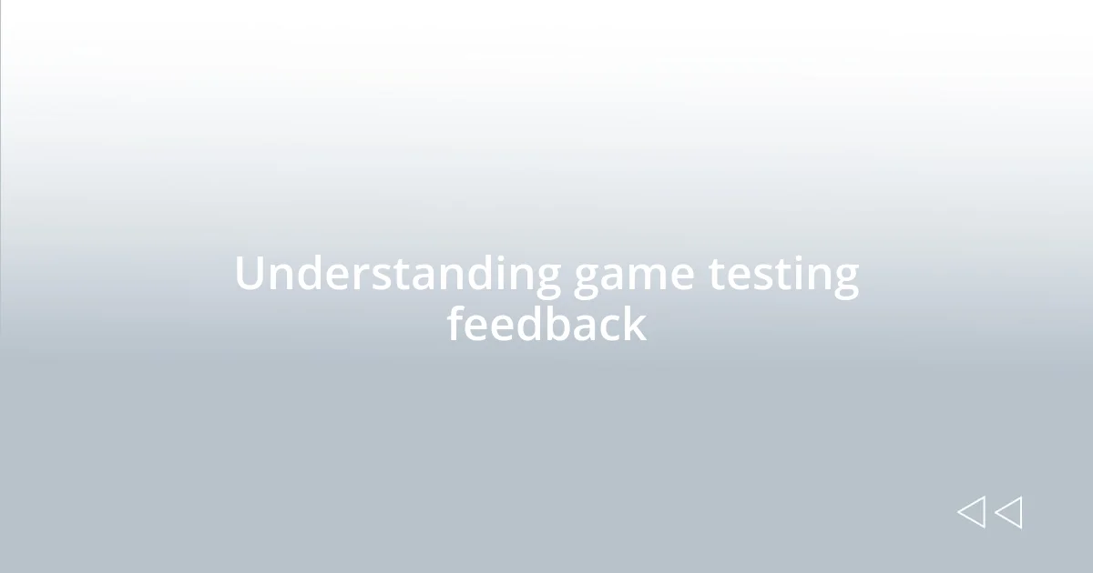 Understanding game testing feedback