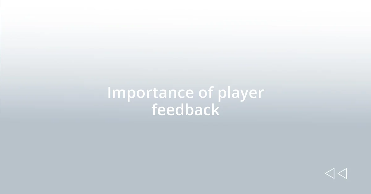 Importance of player feedback