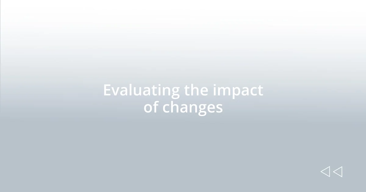 Evaluating the impact of changes