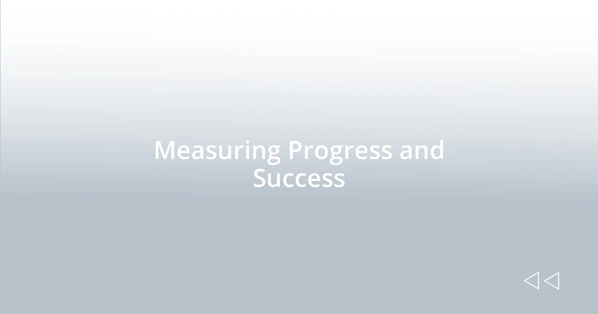 Measuring Progress and Success
