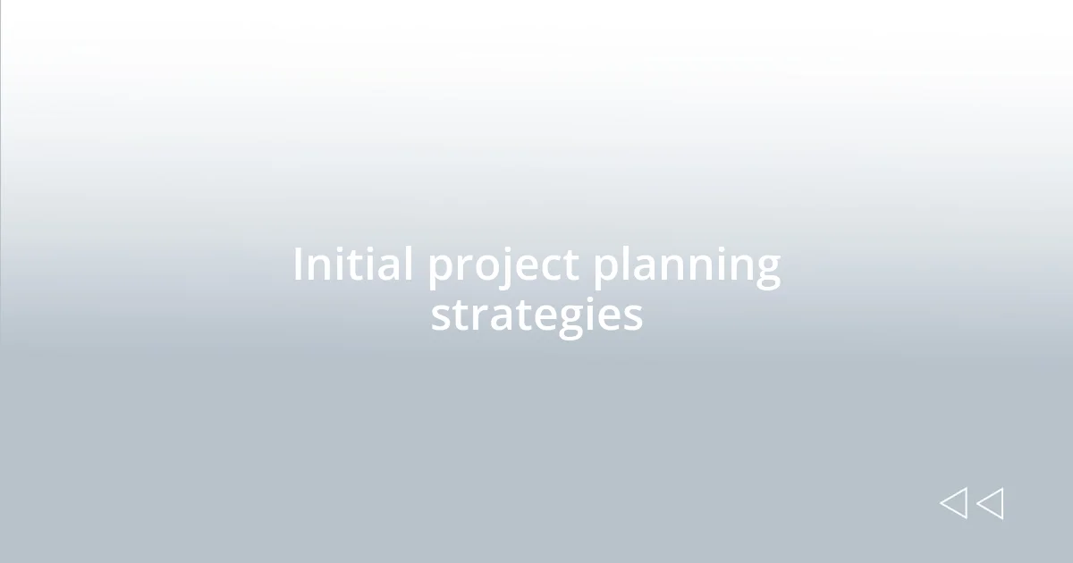 Initial project planning strategies