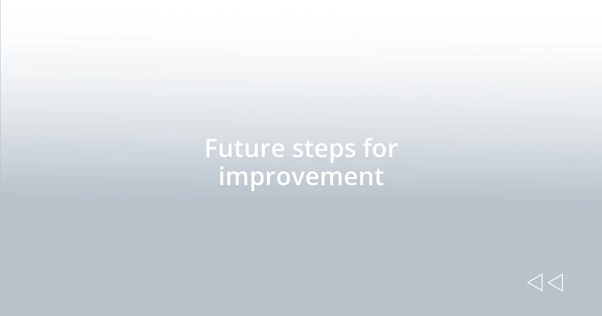 Future steps for improvement