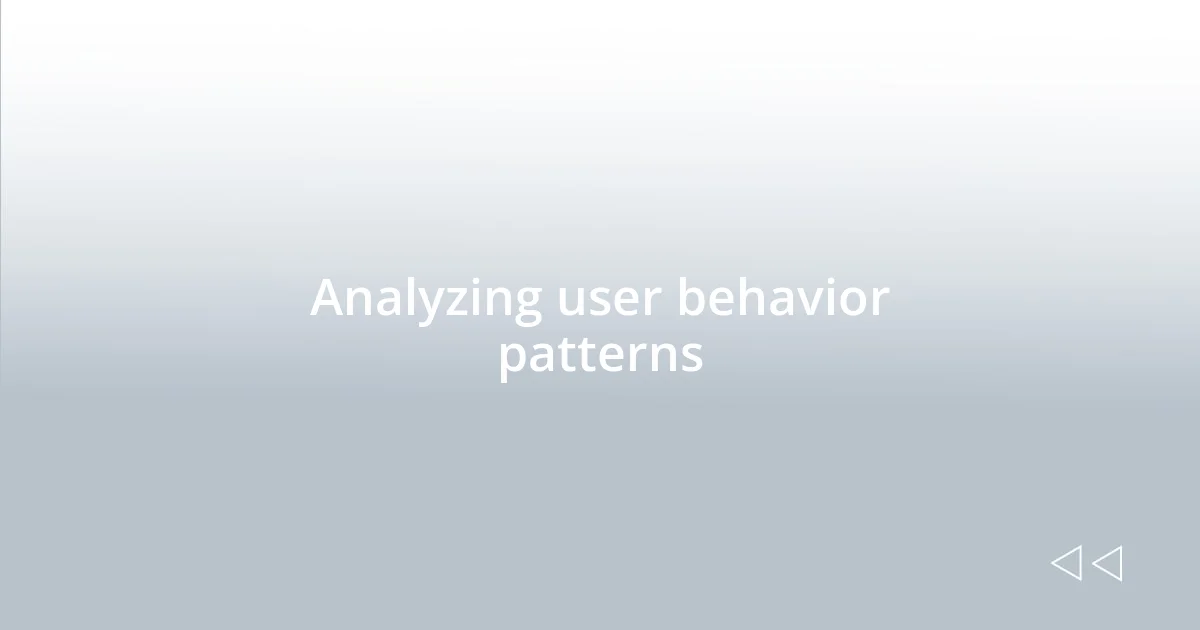 Analyzing user behavior patterns
