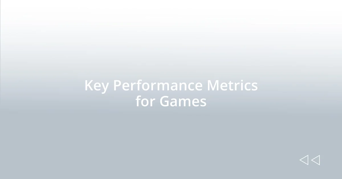 Key Performance Metrics for Games