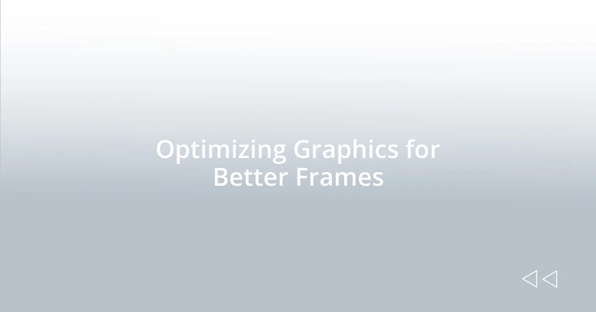 Optimizing Graphics for Better Frames