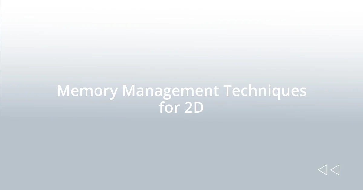 Memory Management Techniques for 2D