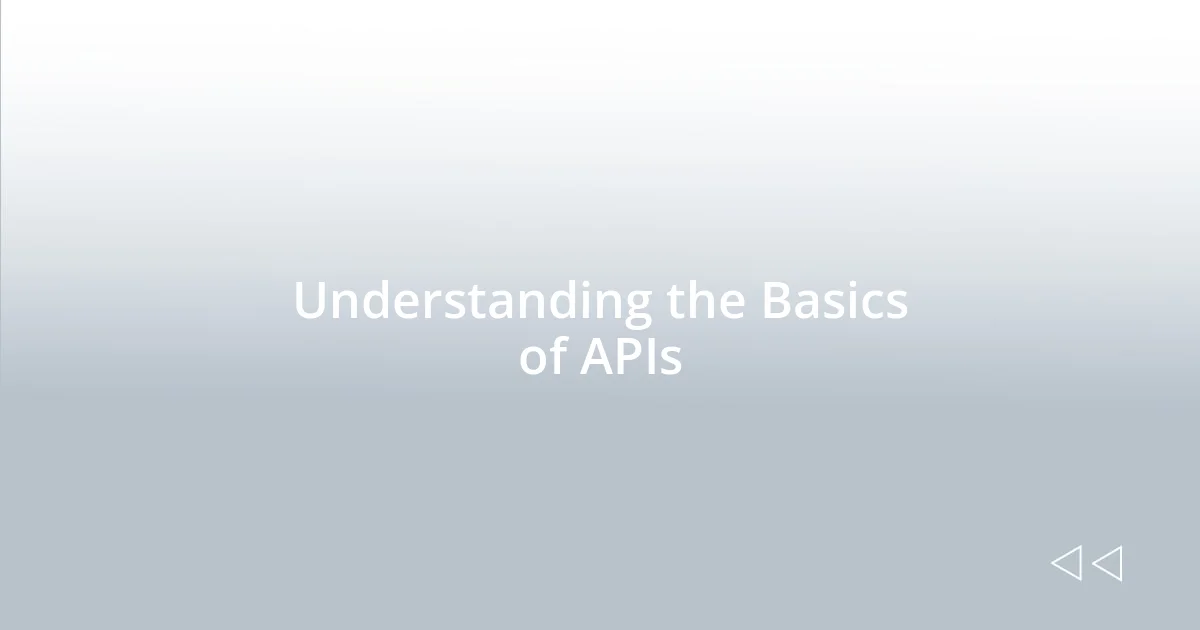 Understanding the Basics of APIs