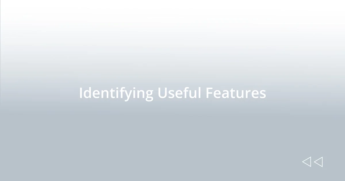 Identifying Useful Features