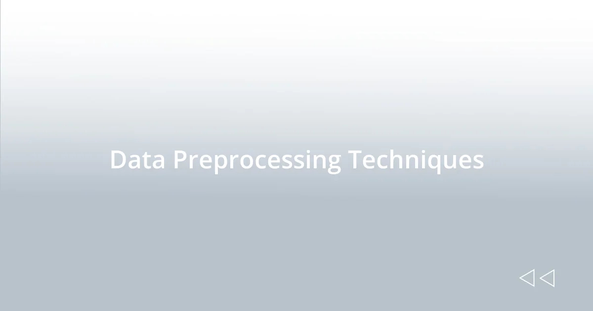 Data Preprocessing Techniques
