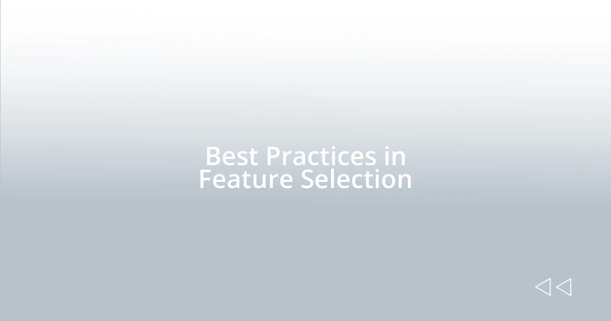 Best Practices in Feature Selection