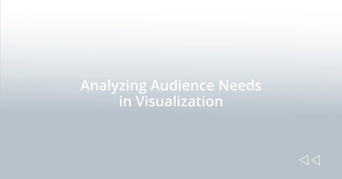 Analyzing Audience Needs in Visualization
