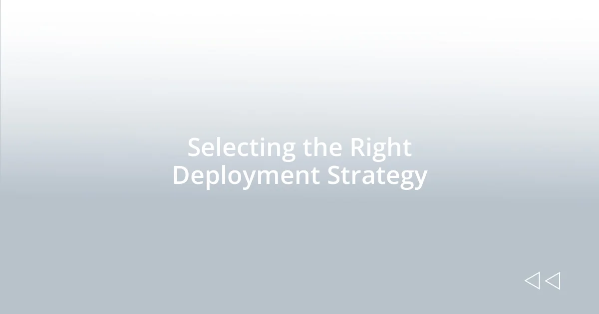 Selecting the Right Deployment Strategy