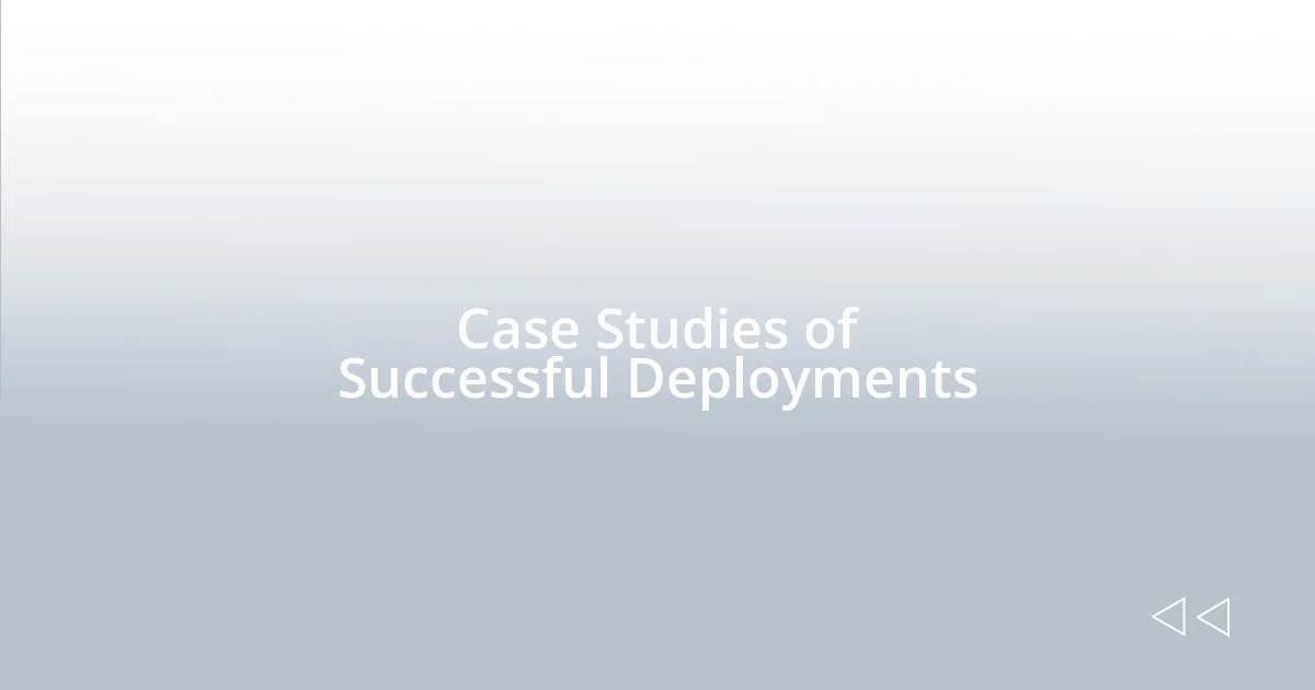 Case Studies of Successful Deployments