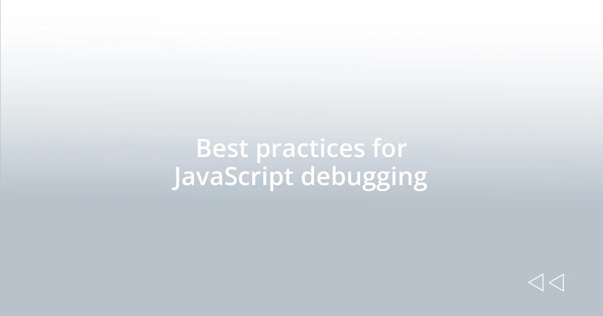 Best practices for JavaScript debugging