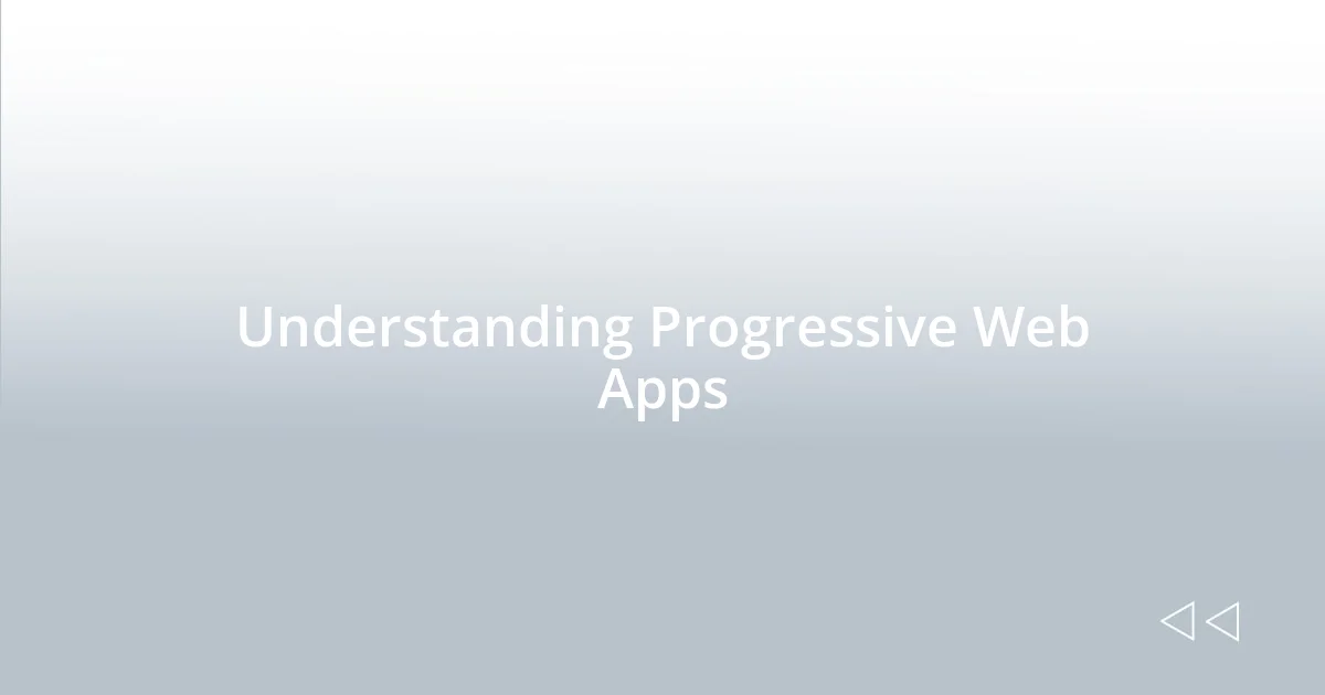 Understanding Progressive Web Apps
