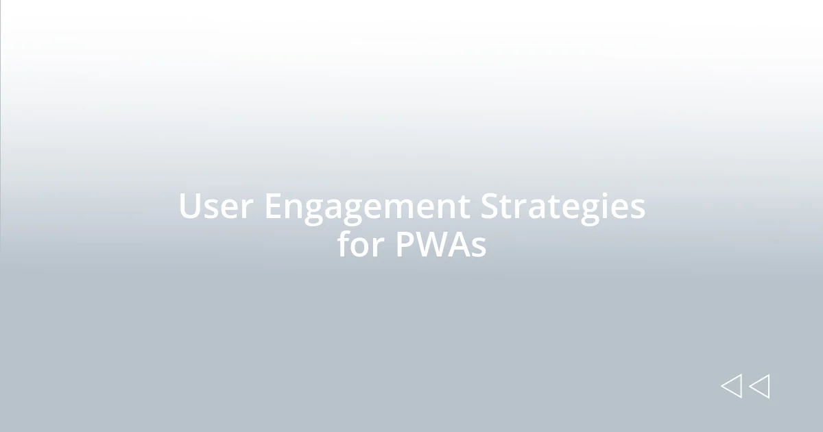 User Engagement Strategies for PWAs