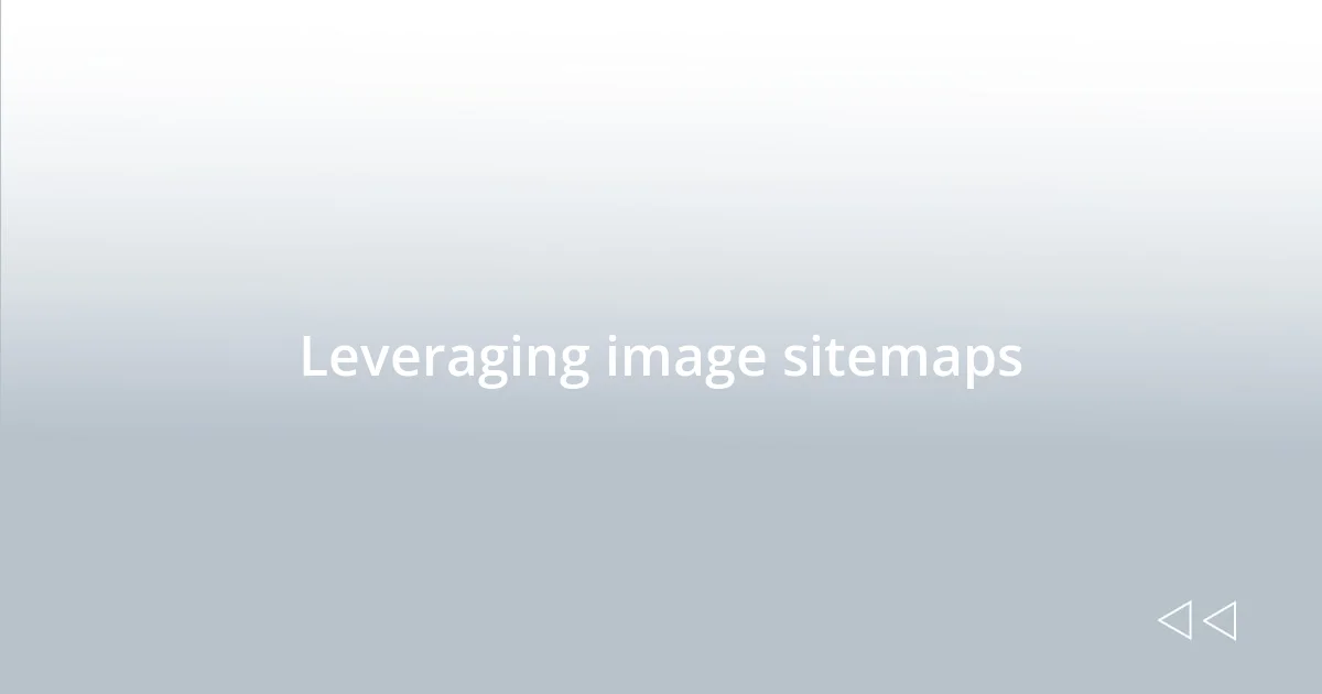 Leveraging image sitemaps