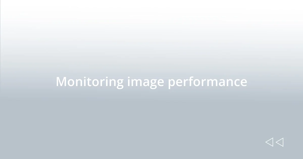 Monitoring image performance