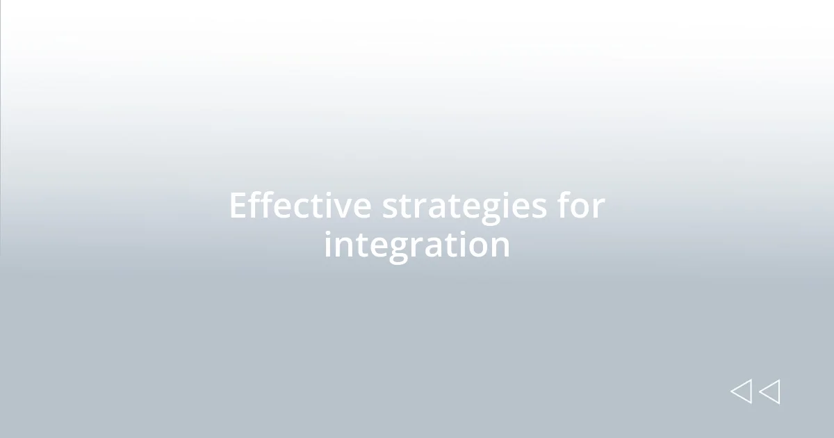 Effective strategies for integration