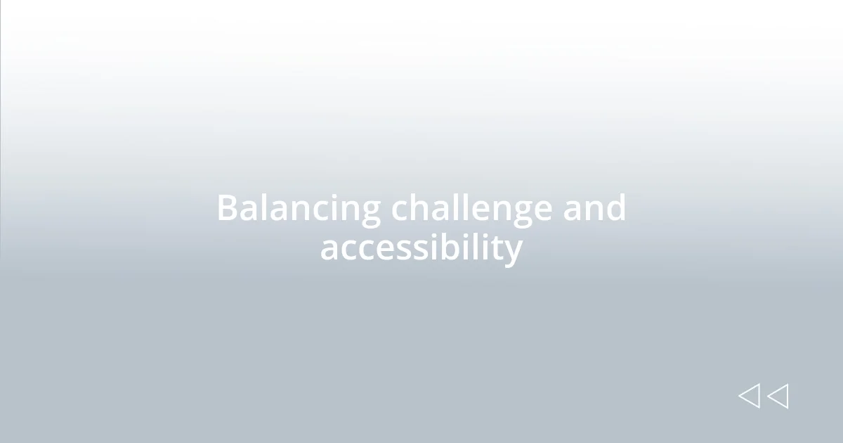 Balancing challenge and accessibility