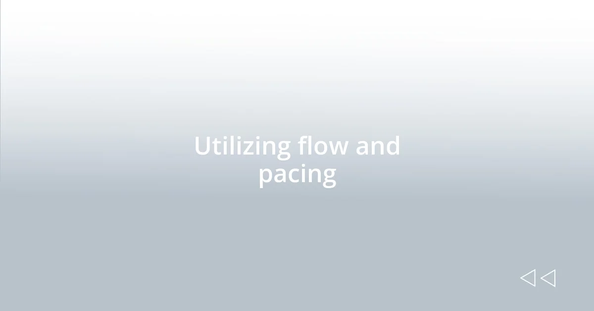 Utilizing flow and pacing