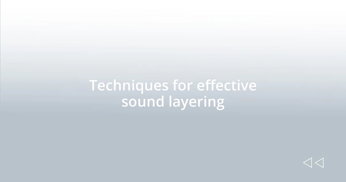 Techniques for effective sound layering